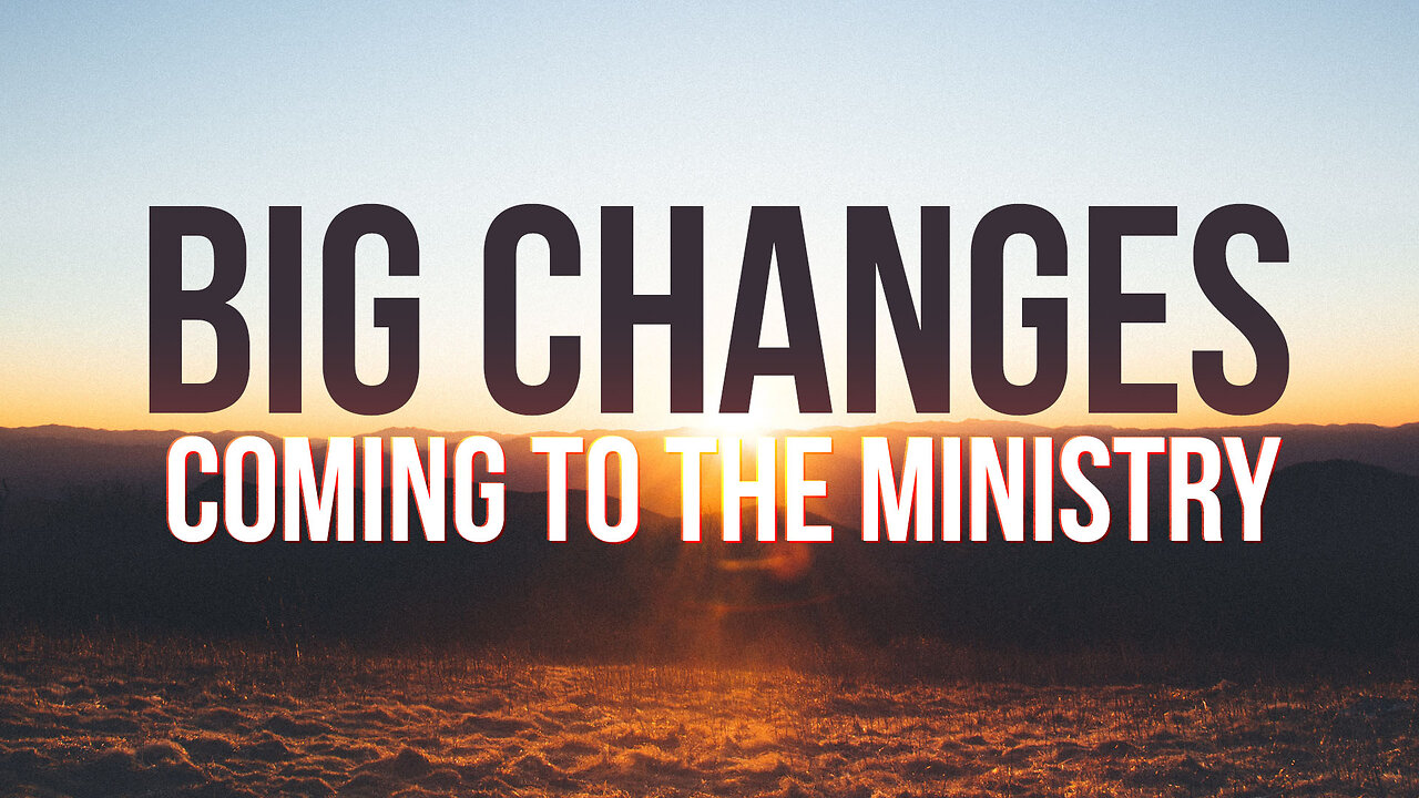 Big Changes Coming to the Ministry!