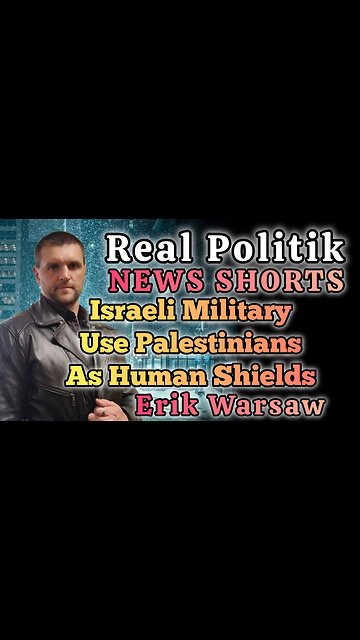 NEWS SHORTS: Israeli Military Uses Palestinians As Human Shields