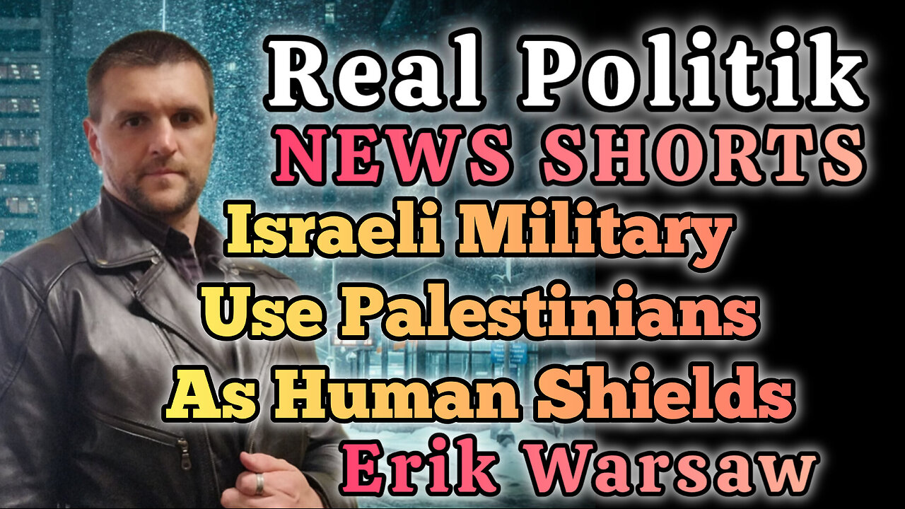 NEWS SHORTS: Israeli Military Uses Palestinians As Human Shields