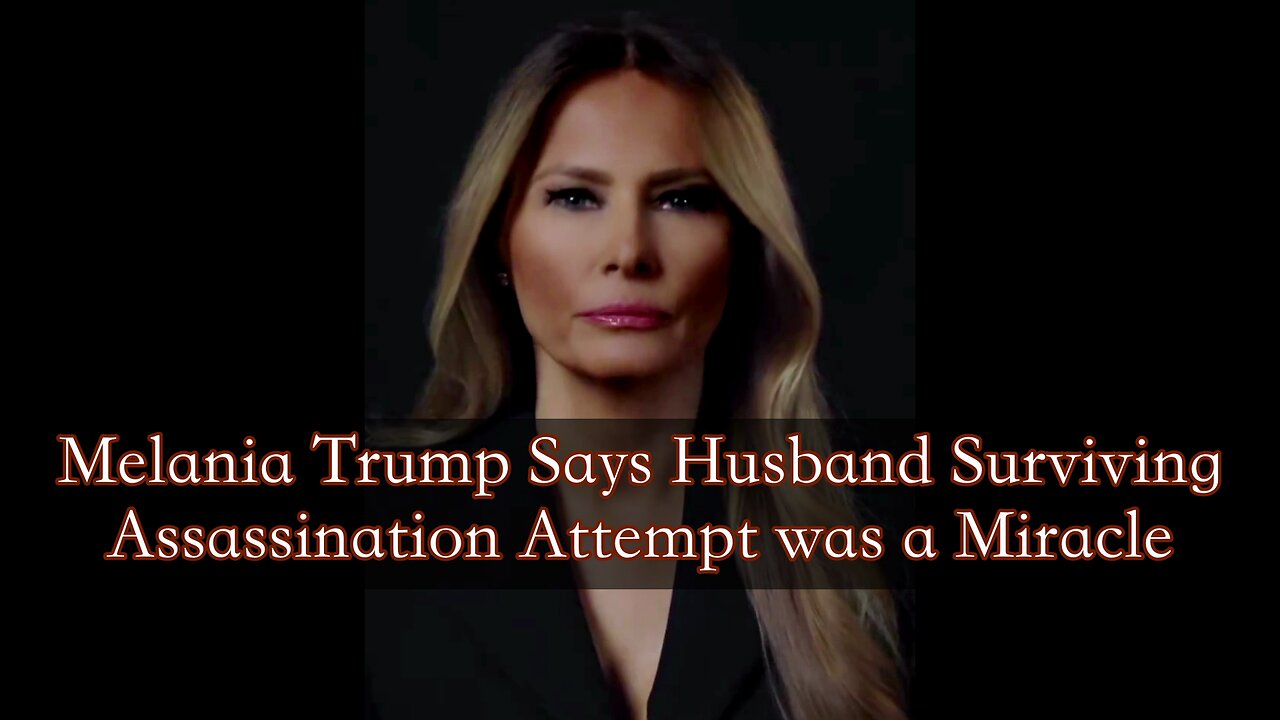 Melania Trump says husband surviving assassination attempt was a 'miracle'