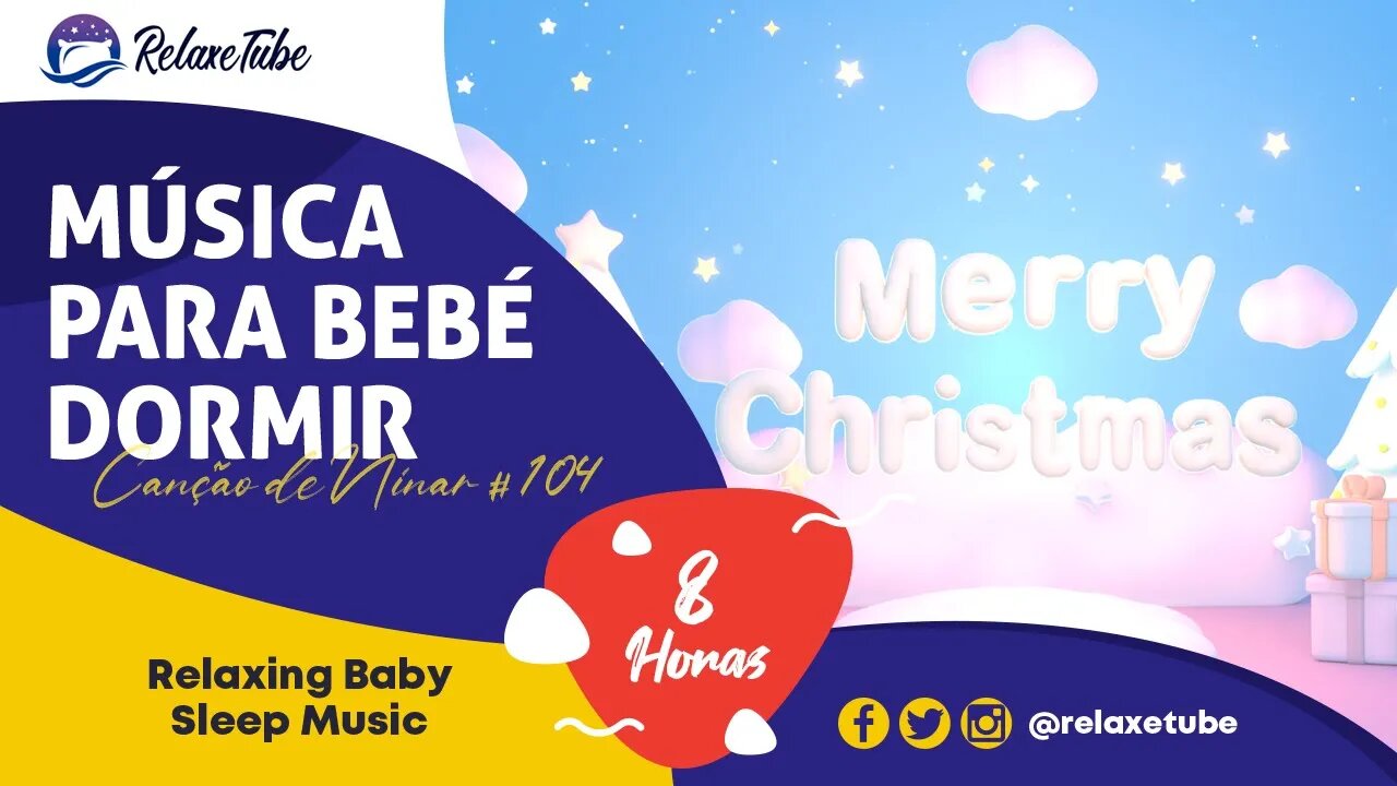 🎄 MÚSICA PARA BEBÉ DORMIR E RELAXAR RAPIDAMENTE 🎅🏽 FELIZ NATAL 🕒 8 HORAS CANÇÃO DE NINAR # 104