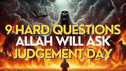 9 Hard Terrifying Interrogation Questions before Allah on Judgement Day