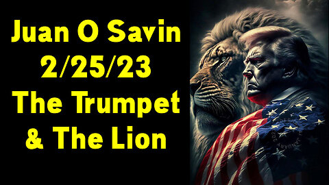 Juan O Savin Breaking "The Trumpet & The Lion" 2/25/23..