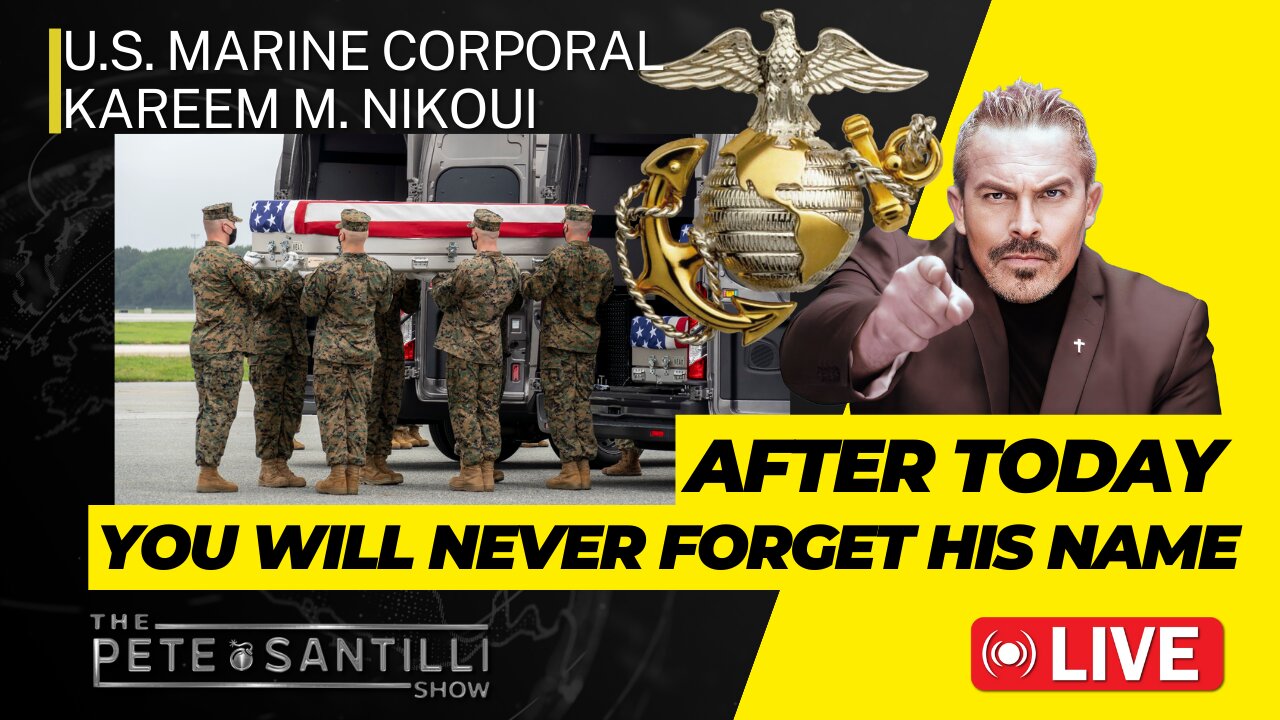 U.S.MARINE CPL KAREEM M. NIKOUI,1of13 NAMES FORGOTTEN BY OUR GOV’T[The Pete Santilli Show #4003 9AM]