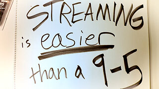 STREAMING IS EASIER THAN A 9-5