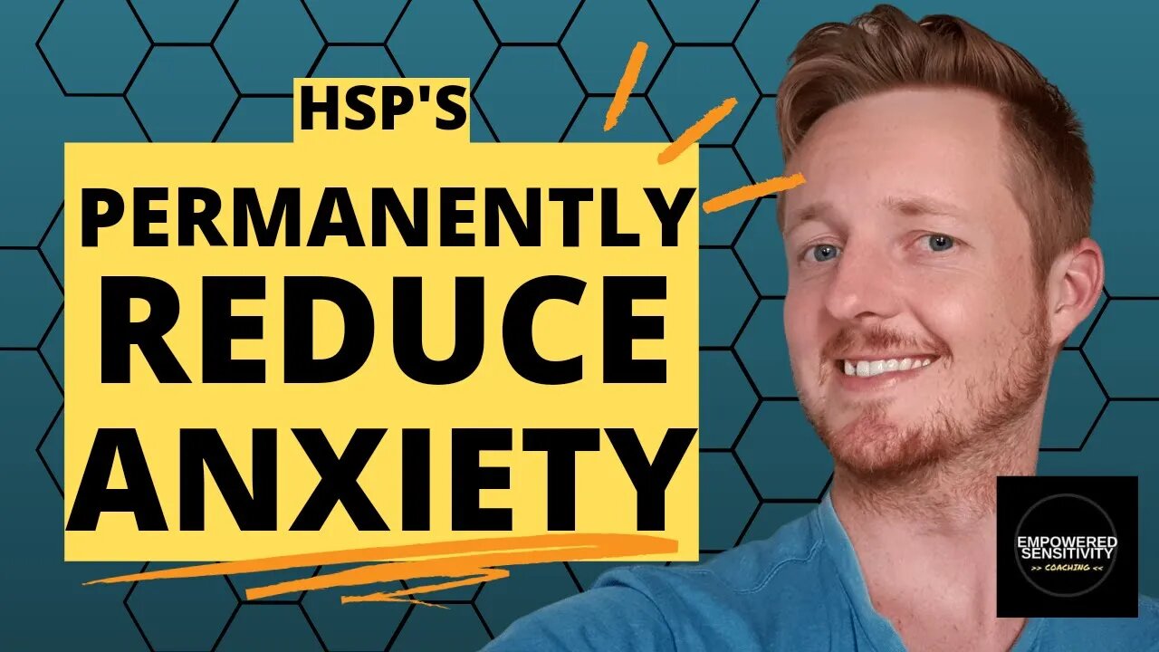 How Highly Sensitive People (HSP) Can Permanently Reduce Anxiety