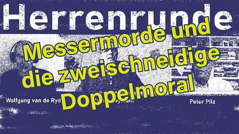 Herrenrunde #19: Messermorde und die zweischneidige Doppelmoral