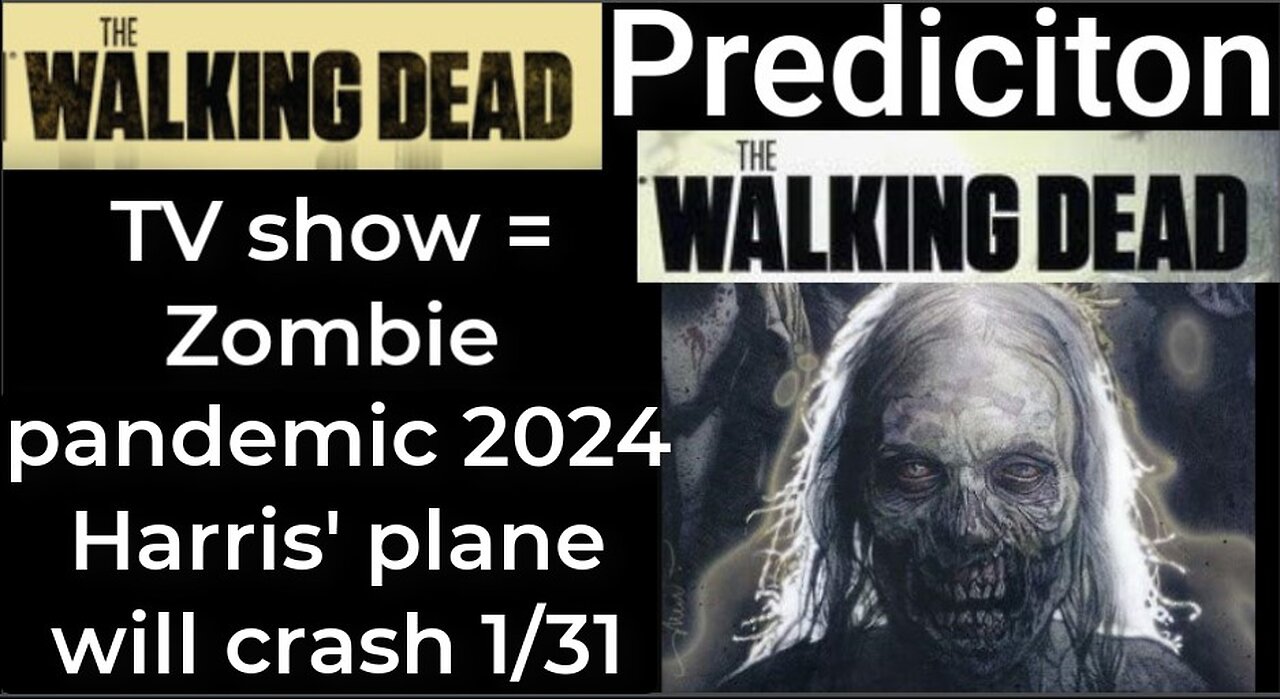 Prediction - THE WALKING DEAD TV show = Zombie Pandemic 2024 - Harris' plane will crash Jan 31