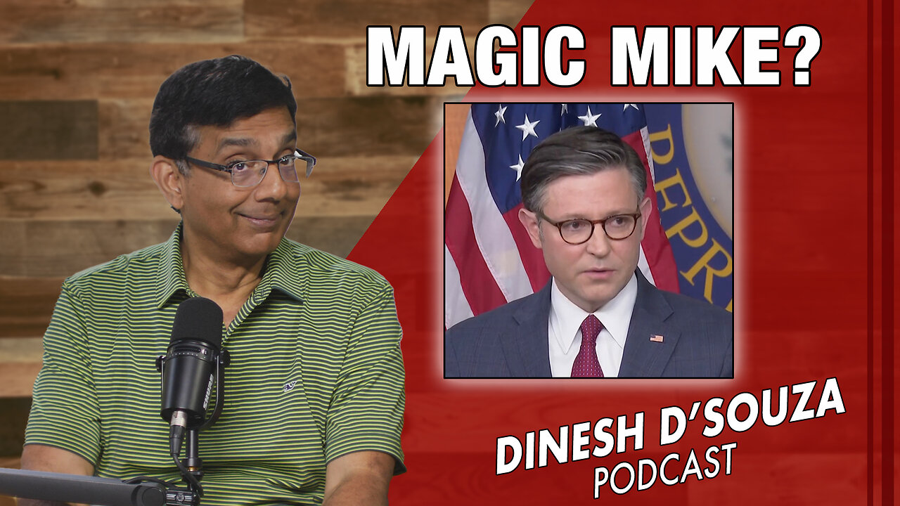 MAGIC MIKE? Dinesh D’Souza Podcast Ep815