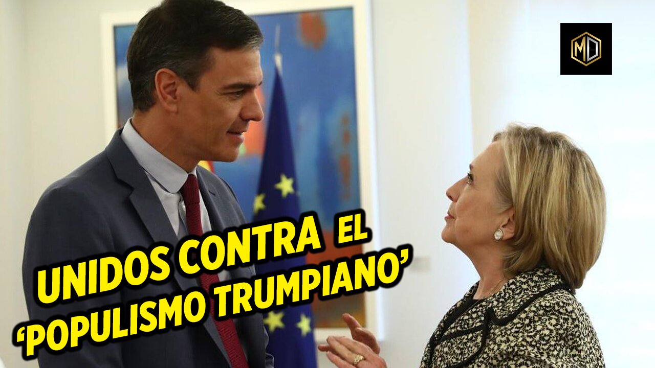 🚨 Pedro Sánchez y Hillary Clinton se UNEN CONTRA el ‘POPULISMO TRUMPIANO’