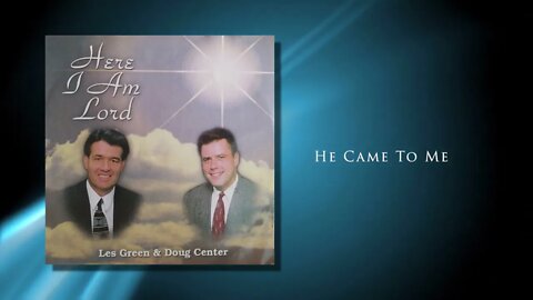 He Came To Me - Les Green & Doug Center