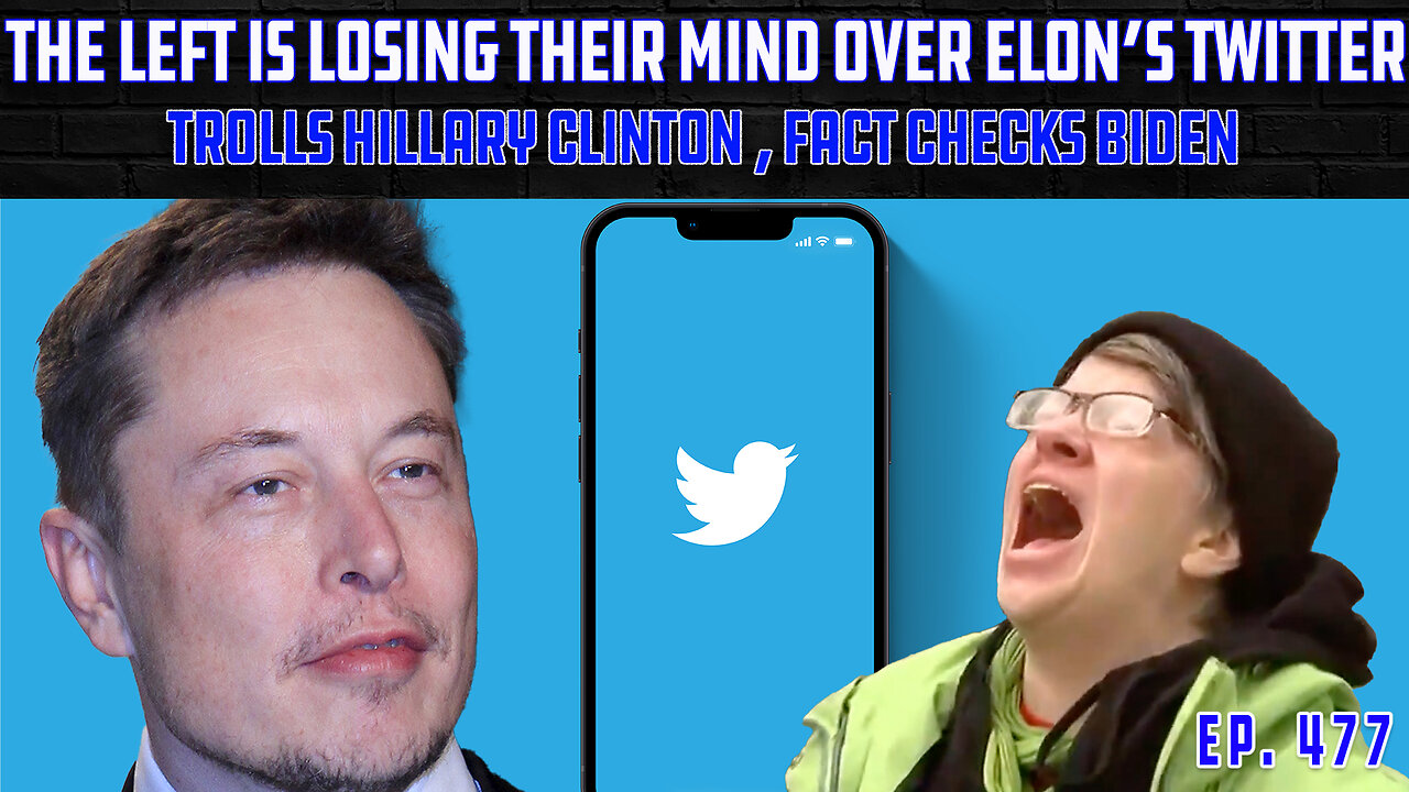 Left Losing Their Minds Over Elon Twitter Takeover | Musk Trolls Hillary, Fact Checks Biden | Ep 477