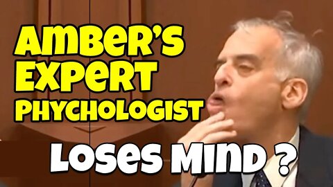 Amber’s “Expert” Psychologist looses his mind on the stand.