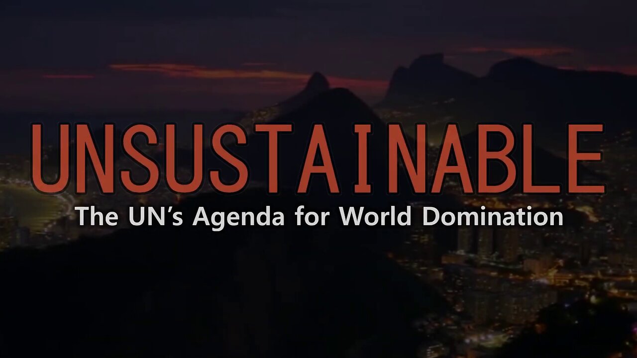 Unsustainable – The UN’s Agenda For World Domination (2020)