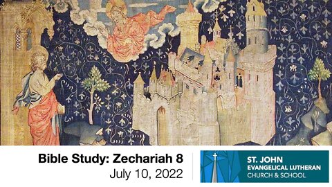 Bible Study: Zechariah 8 - July 10, 2022