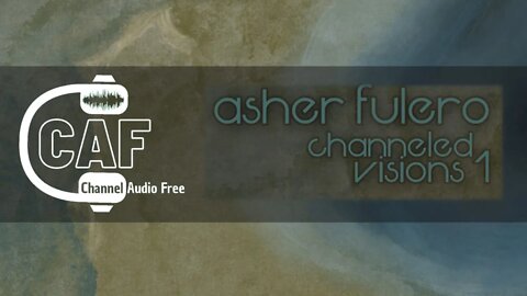 CAFree – Channeled Visions 1 (Complete album ) – Asher Fulero