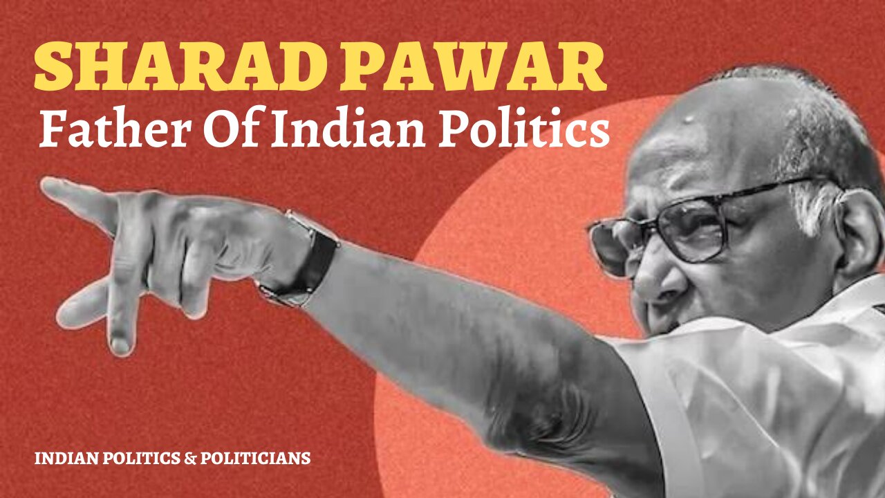 SHARAD PAWAR -FATHER OF INDIAN POLITICS