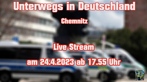 Live Stream am 24.4.2023 aus Chemnitz Berichterstattung gemäß Grundgesetz Art.5