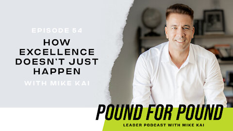 Episode 54 How Excellence Doesn’t Just Happen Part 1 with Mike Kai