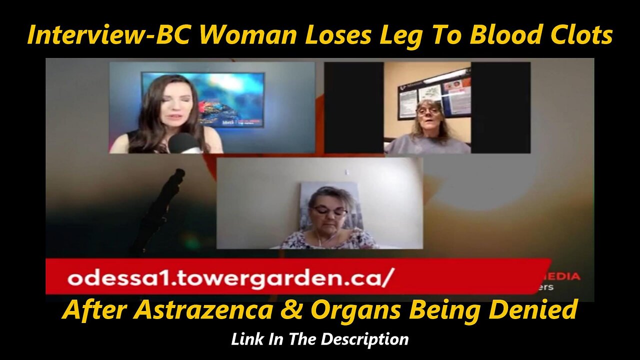 Interview-BC Woman Loses Leg To Blood Clots After Astrazenca & Organs Being Denied