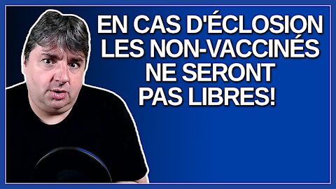En cas d'éclosion les vaccinés continueront d'être libre mais pas les non vaccinés. Dit Dubé.
