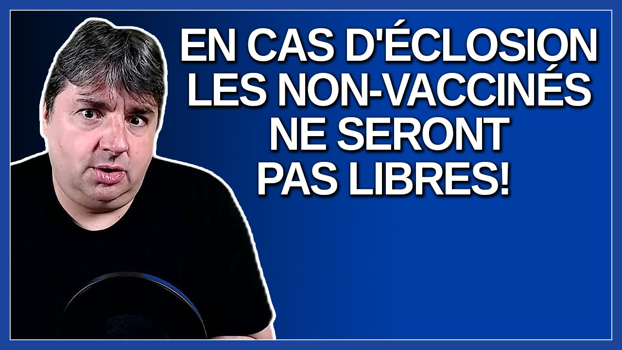 En cas d'éclosion les vaccinés continueront d'être libre mais pas les non vaccinés. Dit Dubé.