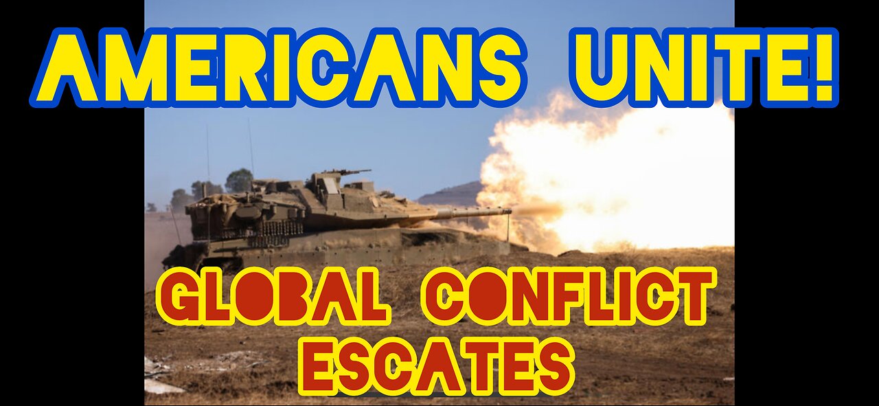 Americans Unite! Escalating Global Conflict.