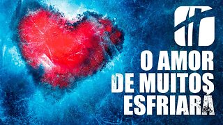 O Amor de Muitos Esfriará