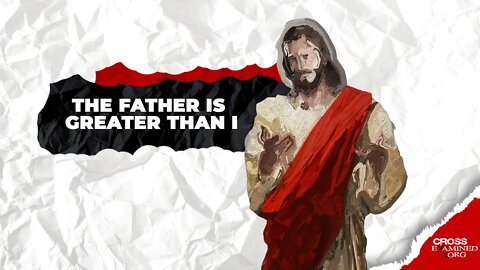 Why did Jesus say "The Father is Greater than I"?