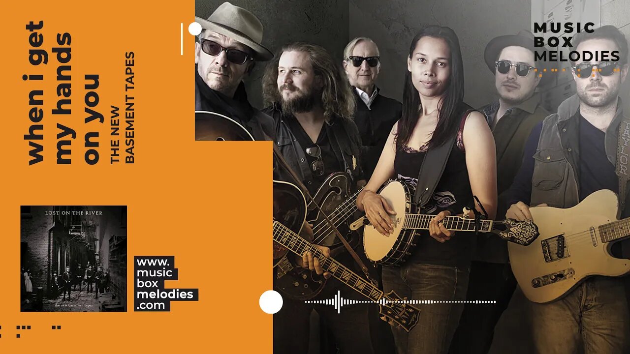 [Music box melodies] - When I get my hands on you by The new basement tapes