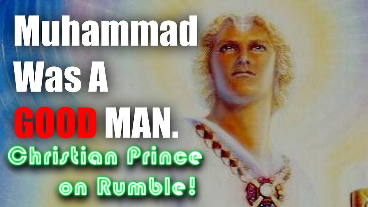 Christian Prince Explains - Muhammad The Good Prophet