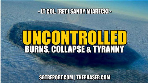 SGT REPORT - UNCONTROLLED BURNS, COLLAPSE & TYRANNY -- Lt. Col. Sandy Miarecki