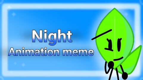 Night | Animation meme | BFB |