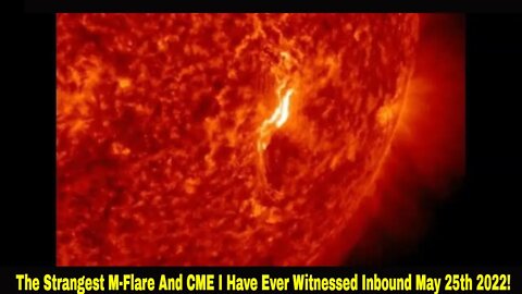 The Strangest M-Flare And CME I Have Witnessed Inbound May 25th 2022!