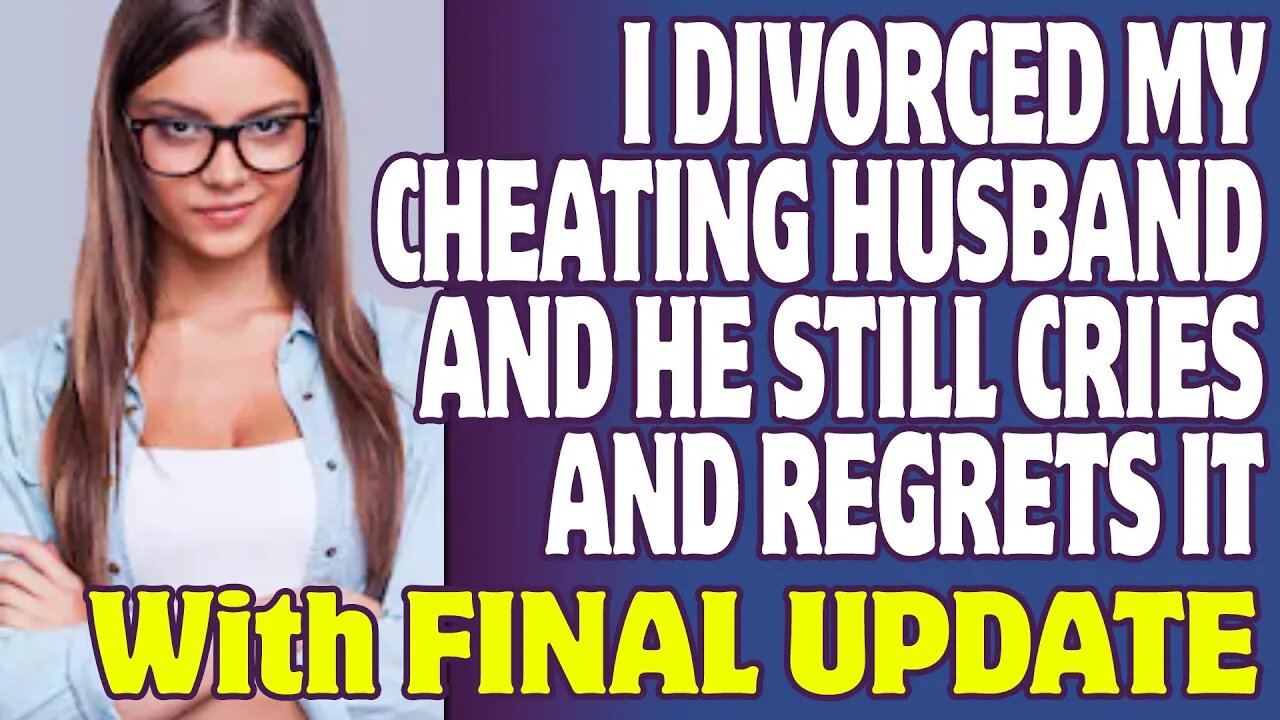 r/Relationships | I Divorced My Cheating Husband And He Still Cries And Regrets It