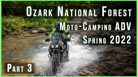 ADV Moto Camping 2022 - Episode 3 - Exploring the Ozark Forest