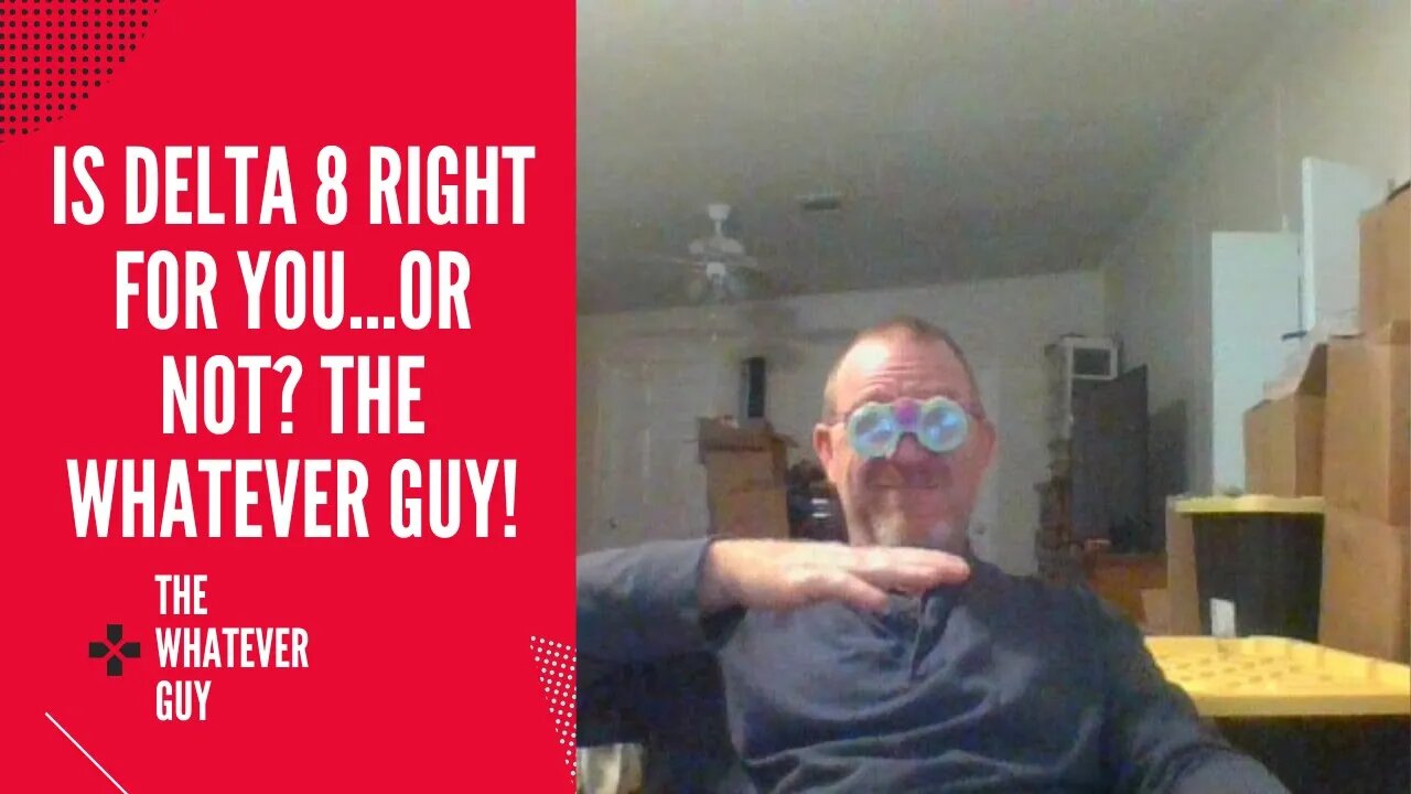 Is Delta 8 Right For You...Or Not? The Whatever Guy!