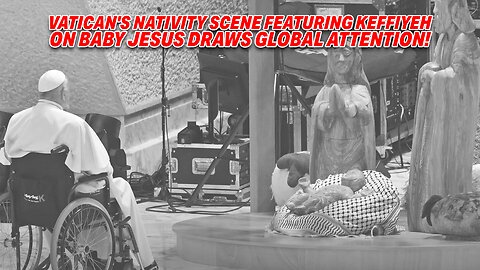 VATICAN'S NATIVITY SCENE FEATURING KEFFIYEH ON BABY JESUS DRAWS GLOBAL ATTENTION!