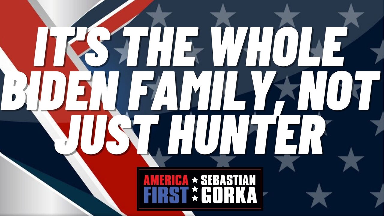 It's the whole Biden Family, not just Hunter. Emma Jo Morris with Sebastian Gorka on AMERICA First