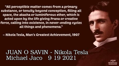 Juan O Savin - Nikola Tesla- Michael Jaco 9 19 2021