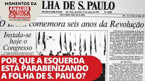 Por que a esquerda está parabenizando a Folha de S. Paulo? | Momentos da Análise Política da Semana