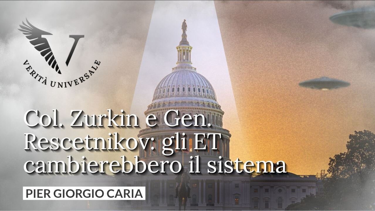 Col. Zurkin e Gen. Rescetnikov: gli ET cambierebbero il sistema - Pier Giorgio Caria