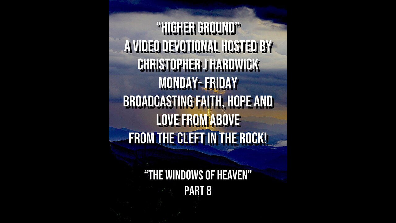 Higher Ground "The Windows Of Heaven" Part 8