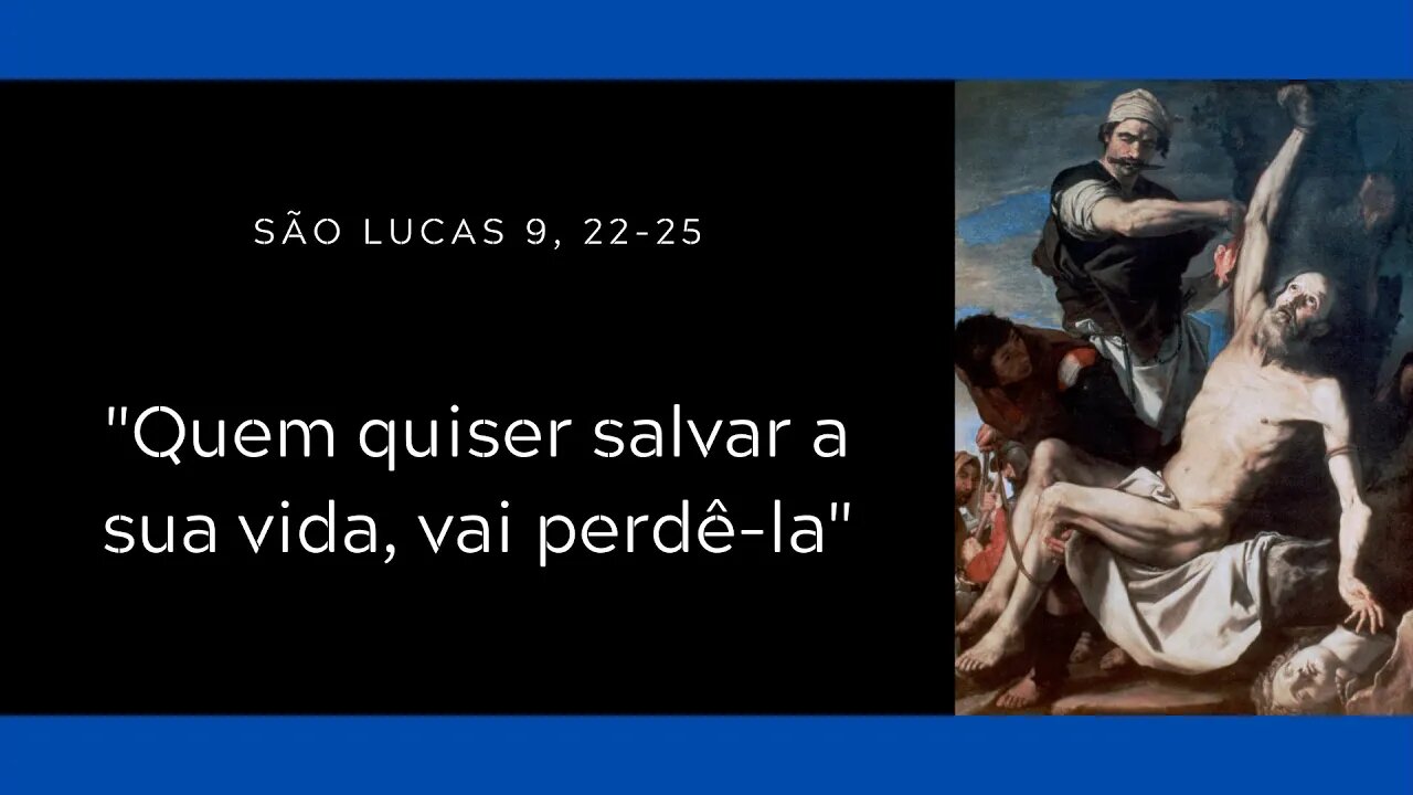 Lc 9, 22-25 | "Quem quiser salvar a sua vida, vai perdê-la"