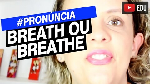 Breath e Breathe - Pronúncia em inglês