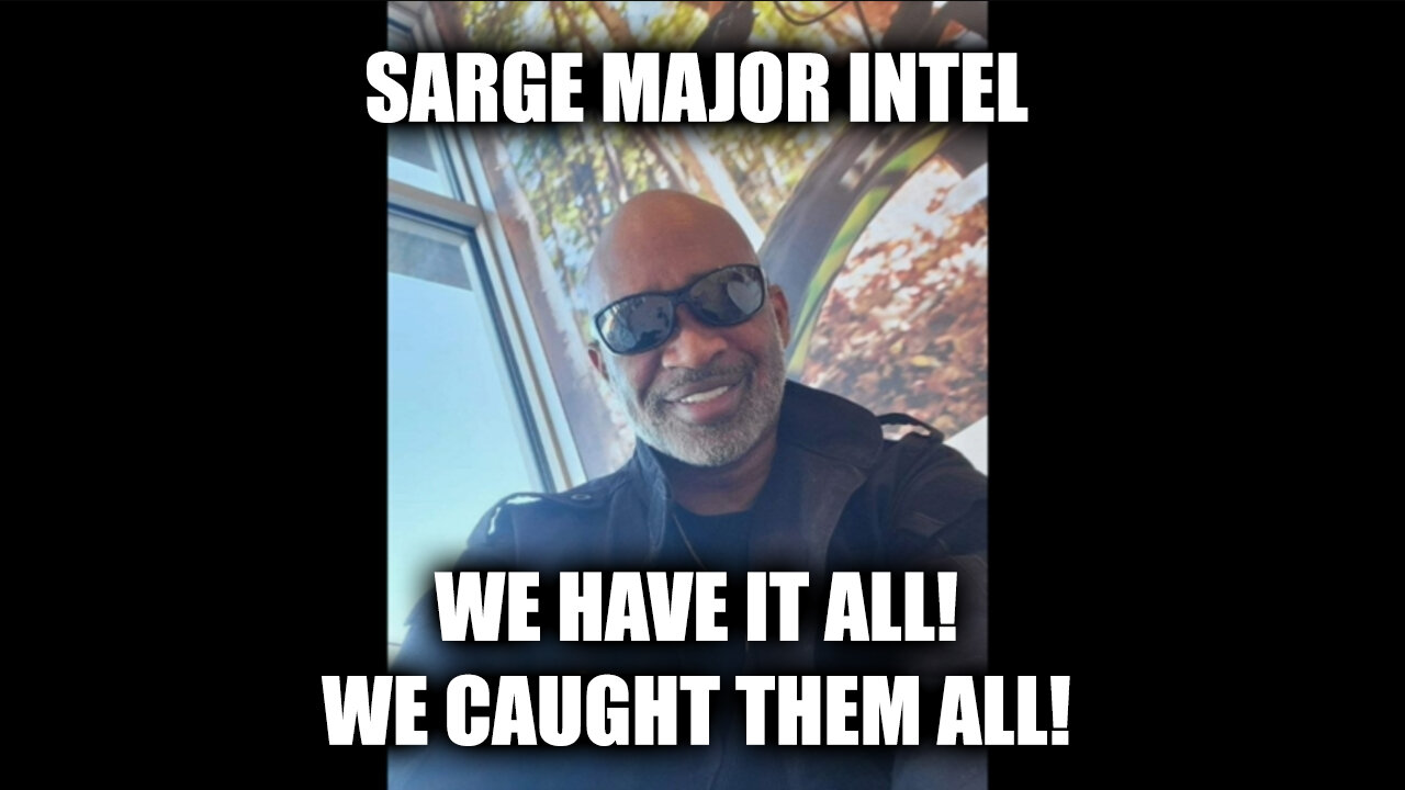 Sarge Major Intel - We Have It All! We Caught Them All!