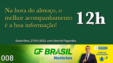 GF BRASIL Notícias - Atualizações das 12h - 27/01/2023.