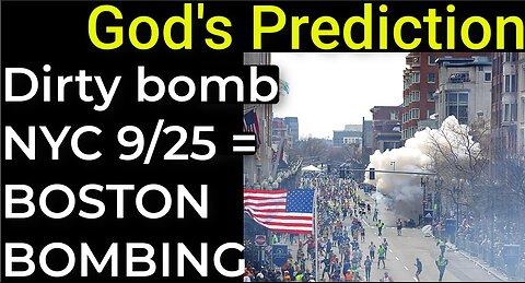 God's Prediction: Dirty bomb NYC 9/25 = BOSTON BOMBING