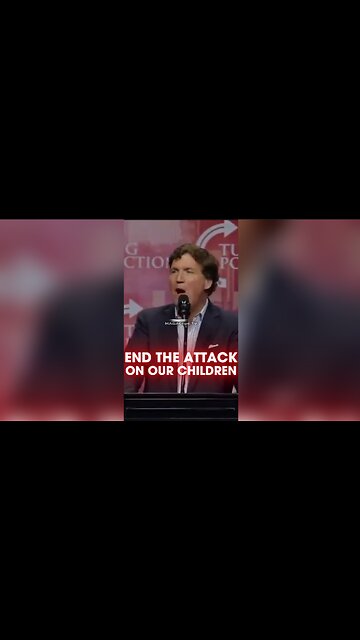 Tucker Carlson: We Must End The Attack on Our Children