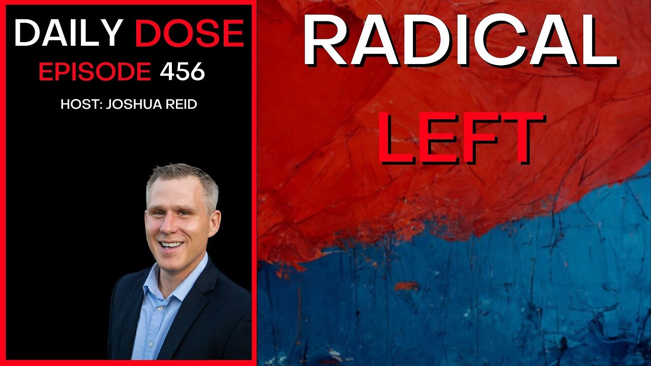 Ep 456 | Radical Left | The Daily Dose